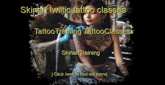 Skinart Iwiltic tattoo classes | #TattooTraining #TattooClasses #SkinartTraining-Mexico