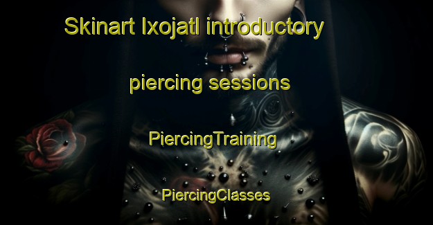 Skinart Ixojatl introductory piercing sessions | #PiercingTraining #PiercingClasses #SkinartTraining-Mexico