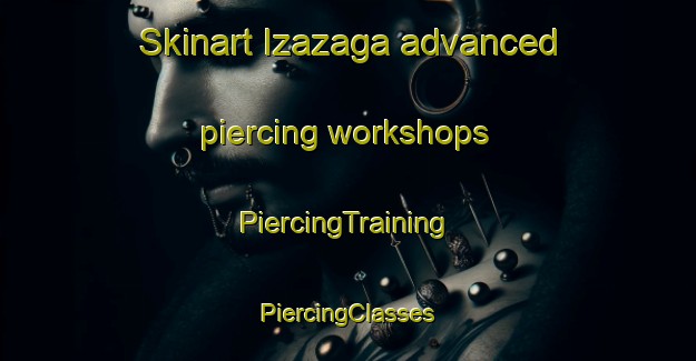 Skinart Izazaga advanced piercing workshops | #PiercingTraining #PiercingClasses #SkinartTraining-Mexico