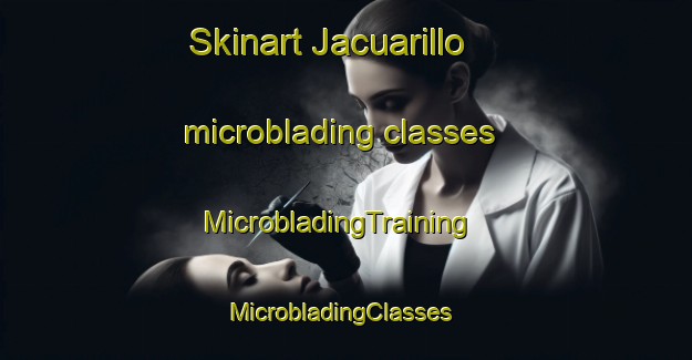 Skinart Jacuarillo microblading classes | MicrobladingTraining | MicrobladingClasses | SkinartTraining-Mexico