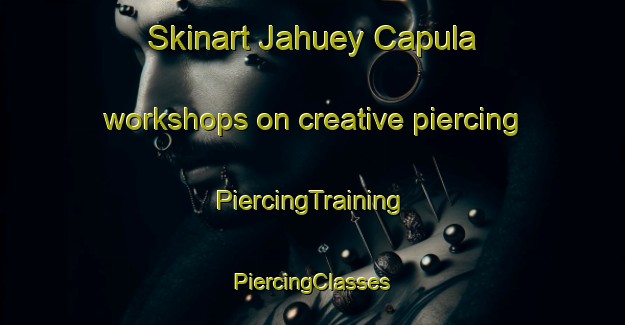 Skinart Jahuey Capula workshops on creative piercing | #PiercingTraining #PiercingClasses #SkinartTraining-Mexico