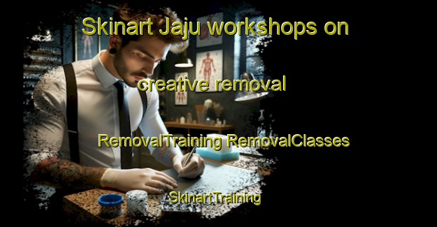 Skinart Jaju workshops on creative removal | #RemovalTraining #RemovalClasses #SkinartTraining-Mexico