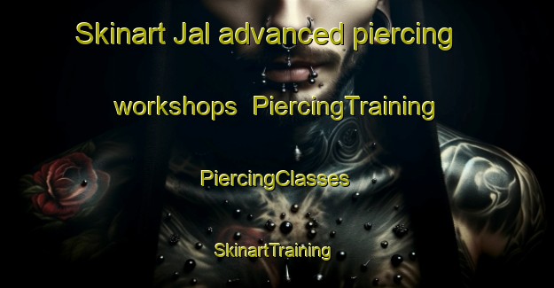 Skinart Jal advanced piercing workshops | #PiercingTraining #PiercingClasses #SkinartTraining-Mexico