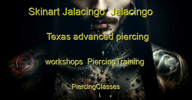 Skinart Jalacingo  Jalacingo Texas advanced piercing workshops | #PiercingTraining #PiercingClasses #SkinartTraining-Mexico