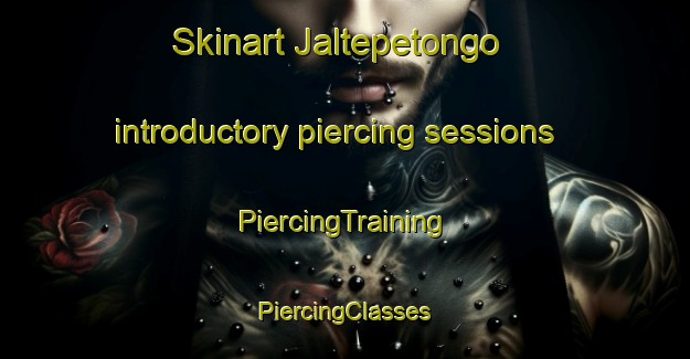 Skinart Jaltepetongo introductory piercing sessions | #PiercingTraining #PiercingClasses #SkinartTraining-Mexico