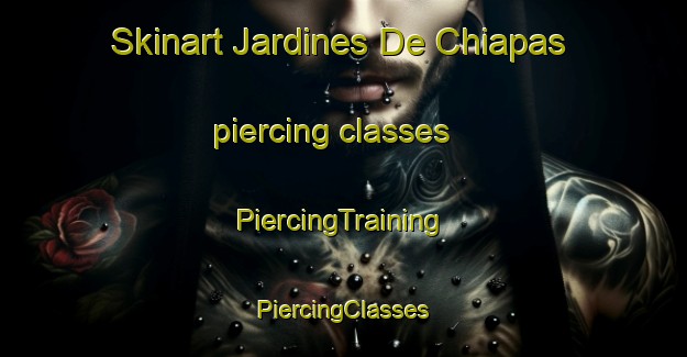 Skinart Jardines De Chiapas piercing classes | #PiercingTraining #PiercingClasses #SkinartTraining-Mexico