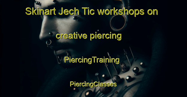 Skinart Jech Tic workshops on creative piercing | #PiercingTraining #PiercingClasses #SkinartTraining-Mexico