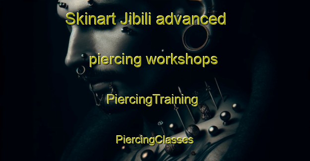 Skinart Jibili advanced piercing workshops | #PiercingTraining #PiercingClasses #SkinartTraining-Mexico