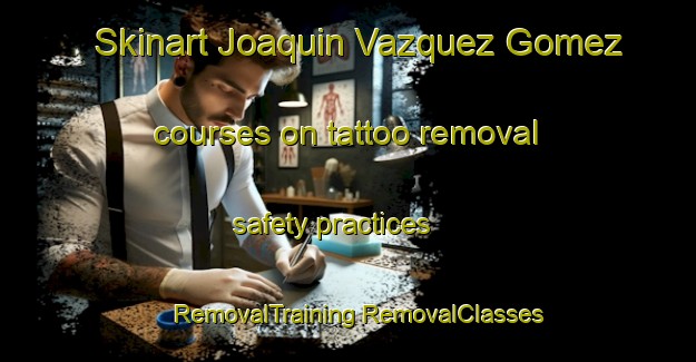 Skinart Joaquin Vazquez Gomez courses on tattoo removal safety practices | #RemovalTraining #RemovalClasses #SkinartTraining-Mexico