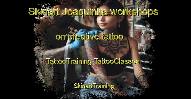 Skinart Joaquinita workshops on creative tattoo | #TattooTraining #TattooClasses #SkinartTraining-Mexico