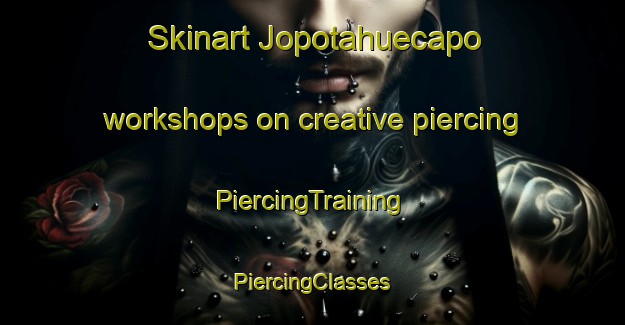 Skinart Jopotahuecapo workshops on creative piercing | #PiercingTraining #PiercingClasses #SkinartTraining-Mexico