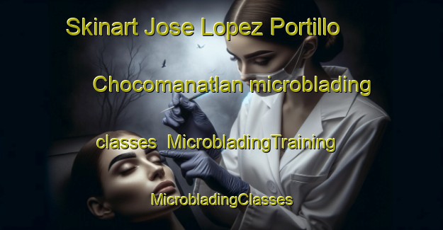 Skinart Jose Lopez Portillo  Chocomanatlan microblading classes | #MicrobladingTraining #MicrobladingClasses #SkinartTraining-Mexico