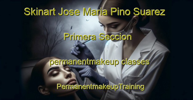 Skinart Jose Maria Pino Suarez Primera Seccion permanentmakeup classes | #PermanentmakeupTraining #PermanentmakeupClasses #SkinartTraining-Mexico