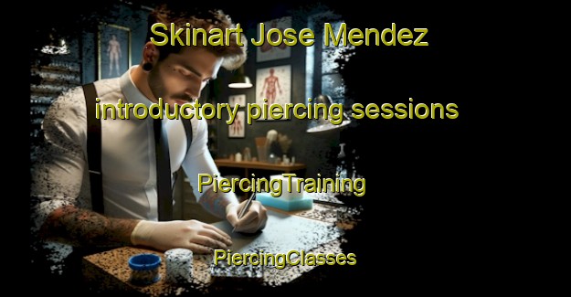 Skinart Jose Mendez introductory piercing sessions | #PiercingTraining #PiercingClasses #SkinartTraining-Mexico