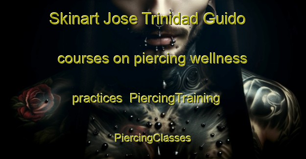 Skinart Jose Trinidad Guido courses on piercing wellness practices | #PiercingTraining #PiercingClasses #SkinartTraining-Mexico