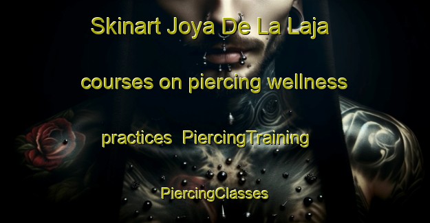 Skinart Joya De La Laja courses on piercing wellness practices | #PiercingTraining #PiercingClasses #SkinartTraining-Mexico