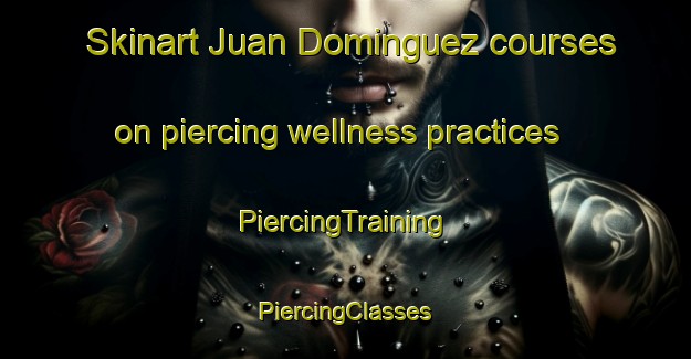 Skinart Juan Dominguez courses on piercing wellness practices | #PiercingTraining #PiercingClasses #SkinartTraining-Mexico