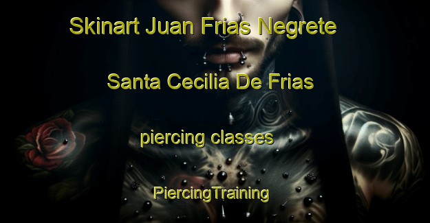 Skinart Juan Frias Negrete  Santa Cecilia De Frias piercing classes | #PiercingTraining #PiercingClasses #SkinartTraining-Mexico