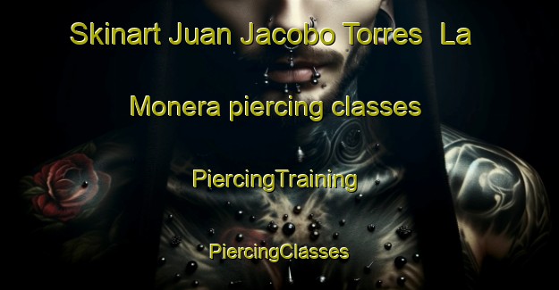 Skinart Juan Jacobo Torres  La Monera piercing classes | #PiercingTraining #PiercingClasses #SkinartTraining-Mexico