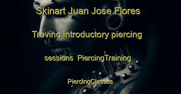 Skinart Juan Jose Flores Trevino introductory piercing sessions | #PiercingTraining #PiercingClasses #SkinartTraining-Mexico