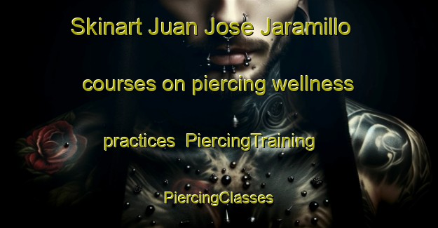 Skinart Juan Jose Jaramillo courses on piercing wellness practices | #PiercingTraining #PiercingClasses #SkinartTraining-Mexico