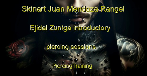 Skinart Juan Mendoza Rangel  Ejidal Zuniga introductory piercing sessions | #PiercingTraining #PiercingClasses #SkinartTraining-Mexico