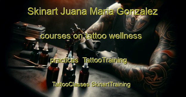 Skinart Juana Maria Gonzalez courses on tattoo wellness practices | #TattooTraining #TattooClasses #SkinartTraining-Mexico