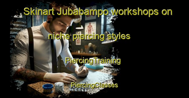 Skinart Jubabampo workshops on niche piercing styles | #PiercingTraining #PiercingClasses #SkinartTraining-Mexico