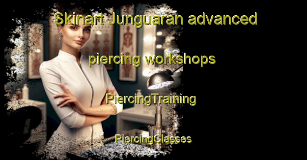 Skinart Junguaran advanced piercing workshops | #PiercingTraining #PiercingClasses #SkinartTraining-Mexico