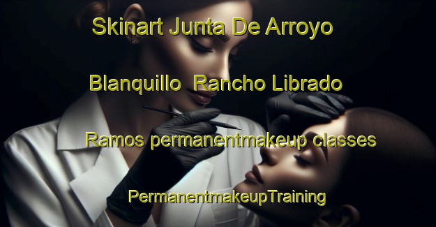 Skinart Junta De Arroyo Blanquillo  Rancho Librado Ramos permanentmakeup classes | #PermanentmakeupTraining #PermanentmakeupClasses #SkinartTraining-Mexico