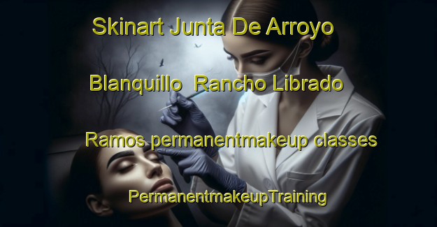 Skinart Junta De Arroyo Blanquillo  Rancho Librado Ramos permanentmakeup classes | #PermanentmakeupTraining #PermanentmakeupClasses #SkinartTraining-Mexico