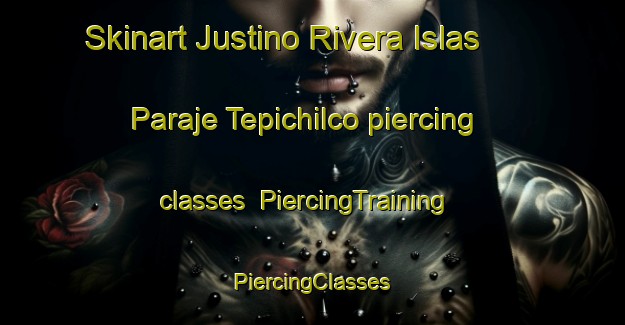 Skinart Justino Rivera Islas  Paraje Tepichilco piercing classes | #PiercingTraining #PiercingClasses #SkinartTraining-Mexico