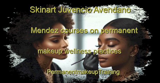 Skinart Juvencio Avendano Mendez courses on permanent makeup wellness practices | #PermanentmakeupTraining #PermanentmakeupClasses #SkinartTraining-Mexico