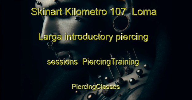 Skinart Kilometro 107  Loma Larga introductory piercing sessions | #PiercingTraining #PiercingClasses #SkinartTraining-Mexico