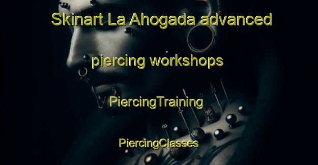 Skinart La Ahogada advanced piercing workshops | #PiercingTraining #PiercingClasses #SkinartTraining-Mexico