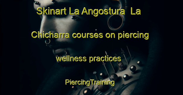 Skinart La Angostura  La Chicharra courses on piercing wellness practices | #PiercingTraining #PiercingClasses #SkinartTraining-Mexico