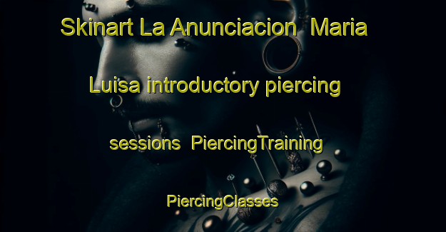 Skinart La Anunciacion  Maria Luisa introductory piercing sessions | #PiercingTraining #PiercingClasses #SkinartTraining-Mexico