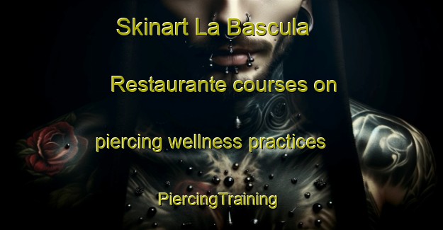 Skinart La Bascula  Restaurante courses on piercing wellness practices | #PiercingTraining #PiercingClasses #SkinartTraining-Mexico