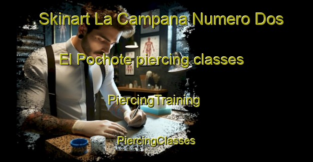 Skinart La Campana Numero Dos  El Pochote piercing classes | #PiercingTraining #PiercingClasses #SkinartTraining-Mexico