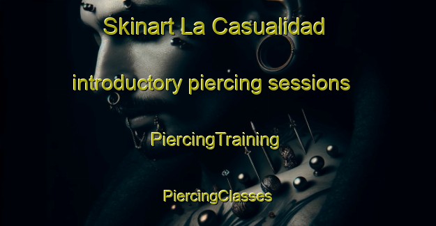 Skinart La Casualidad introductory piercing sessions | #PiercingTraining #PiercingClasses #SkinartTraining-Mexico