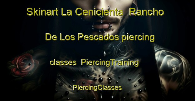 Skinart La Cenicienta  Rancho De Los Pescados piercing classes | #PiercingTraining #PiercingClasses #SkinartTraining-Mexico