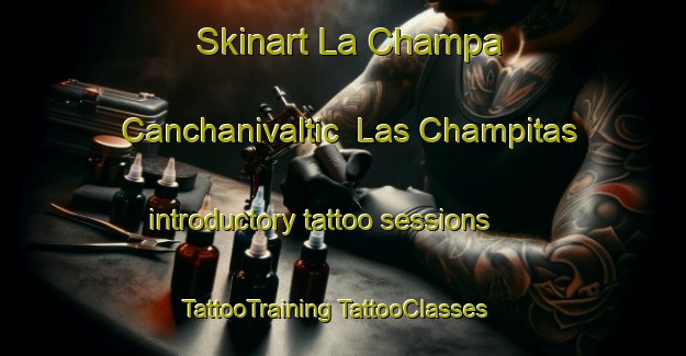 Skinart La Champa Canchanivaltic  Las Champitas introductory tattoo sessions | #TattooTraining #TattooClasses #SkinartTraining-Mexico