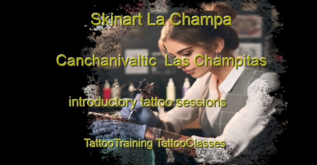 Skinart La Champa Canchanivaltic  Las Champitas introductory tattoo sessions | #TattooTraining #TattooClasses #SkinartTraining-Mexico