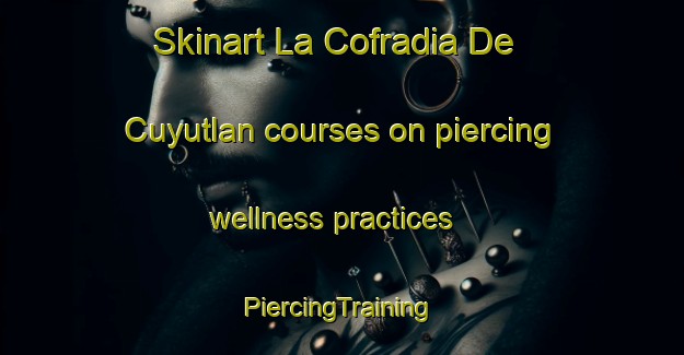 Skinart La Cofradia De Cuyutlan courses on piercing wellness practices | #PiercingTraining #PiercingClasses #SkinartTraining-Mexico