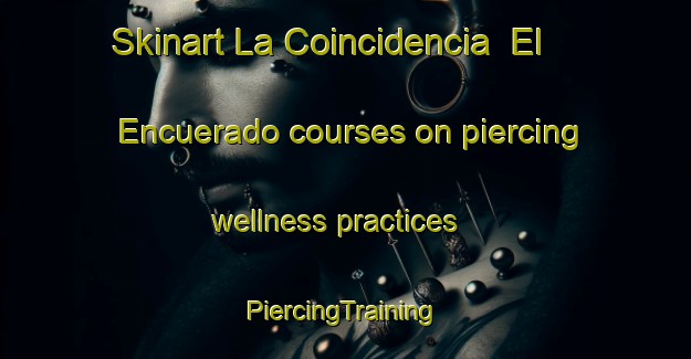 Skinart La Coincidencia  El Encuerado courses on piercing wellness practices | #PiercingTraining #PiercingClasses #SkinartTraining-Mexico