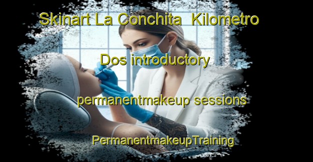 Skinart La Conchita  Kilometro Dos introductory permanentmakeup sessions | #PermanentmakeupTraining #PermanentmakeupClasses #SkinartTraining-Mexico