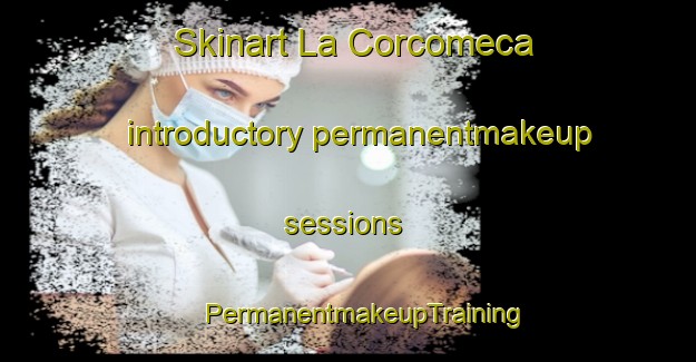 Skinart La Corcomeca introductory permanentmakeup sessions | #PermanentmakeupTraining #PermanentmakeupClasses #SkinartTraining-Mexico