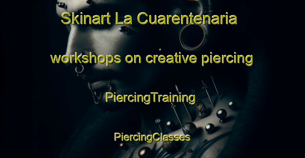 Skinart La Cuarentenaria workshops on creative piercing | #PiercingTraining #PiercingClasses #SkinartTraining-Mexico