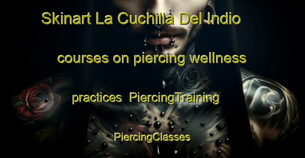 Skinart La Cuchilla Del Indio courses on piercing wellness practices | #PiercingTraining #PiercingClasses #SkinartTraining-Mexico