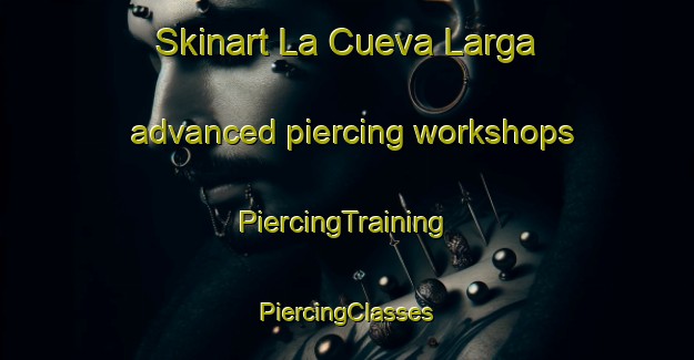 Skinart La Cueva Larga advanced piercing workshops | #PiercingTraining #PiercingClasses #SkinartTraining-Mexico